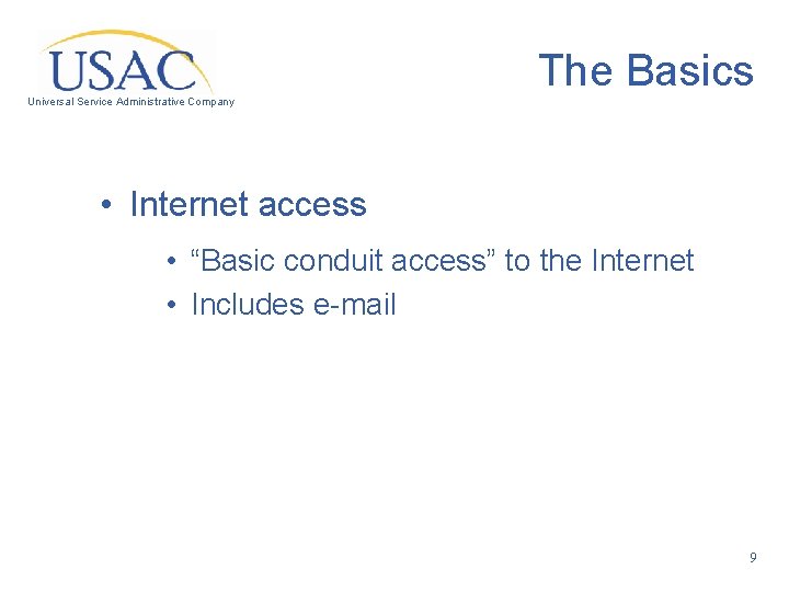 The Basics Universal Service Administrative Company • Internet access • “Basic conduit access” to