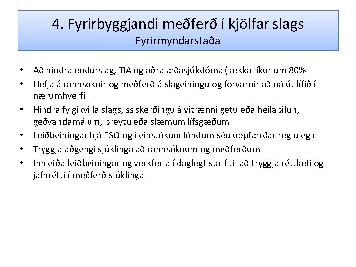 4. Fyrirbyggjandi meðferð í kjölfar slags Fyrirmyndarstaða • Að hindra endurslag, TIA og aðra