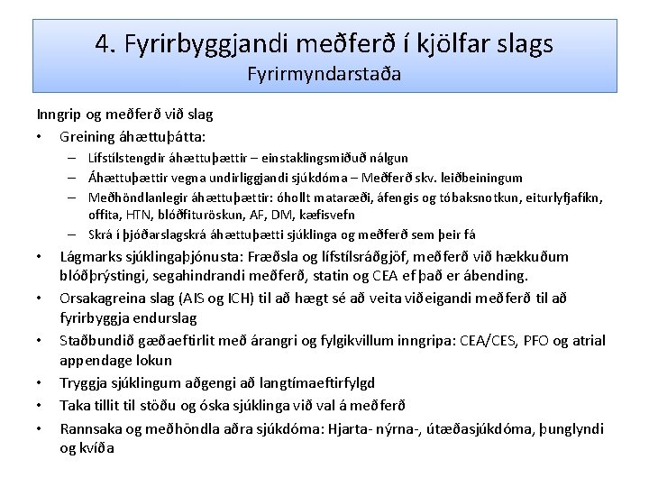 4. Fyrirbyggjandi meðferð í kjölfar slags Fyrirmyndarstaða Inngrip og meðferð við slag • Greining