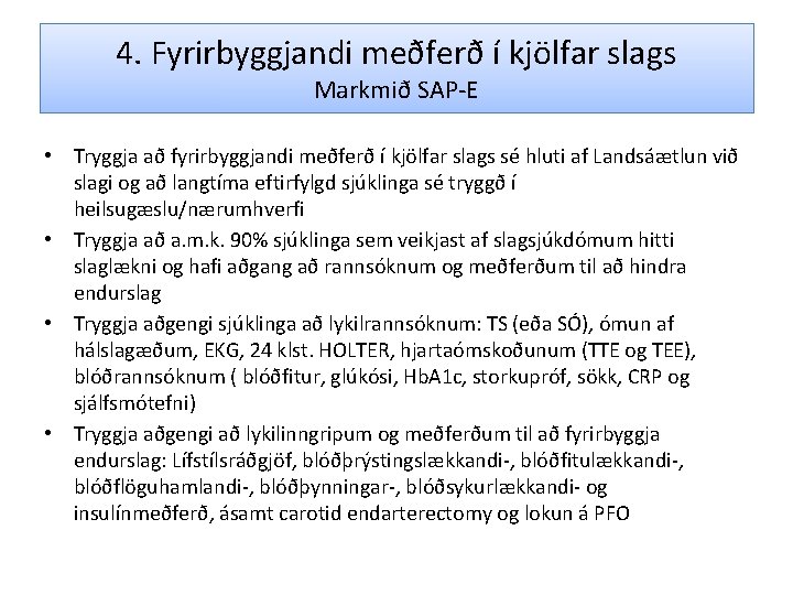 4. Fyrirbyggjandi meðferð í kjölfar slags Markmið SAP-E • Tryggja að fyrirbyggjandi meðferð í
