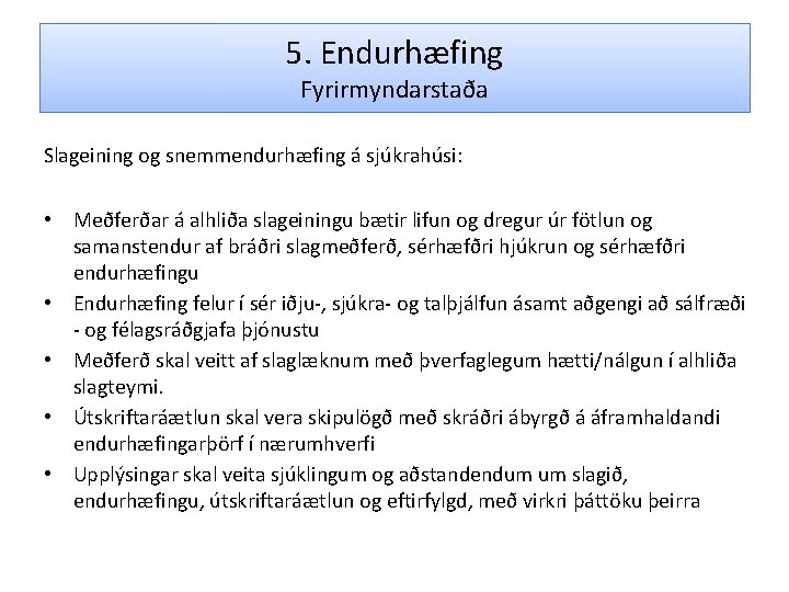 5. Endurhæfing Fyrirmyndarstaða Slageining og snemmendurhæfing á sjúkrahúsi: • Meðferðar á alhliða slageiningu bætir