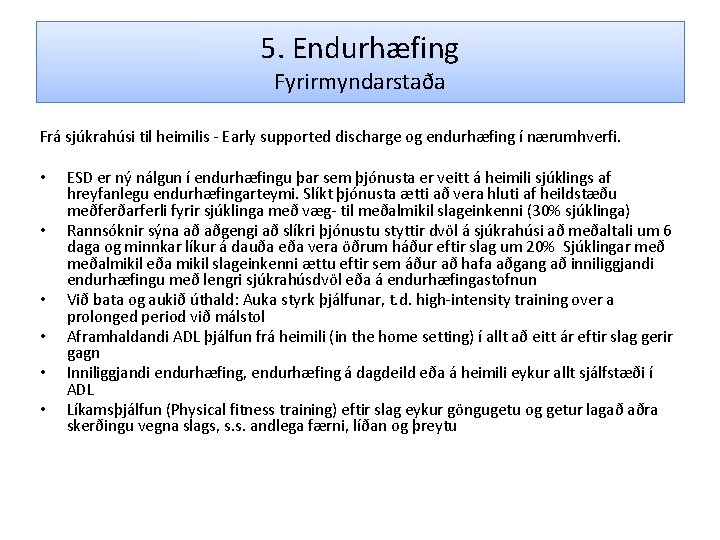 5. Endurhæfing Fyrirmyndarstaða Frá sjúkrahúsi til heimilis - Early supported discharge og endurhæfing í
