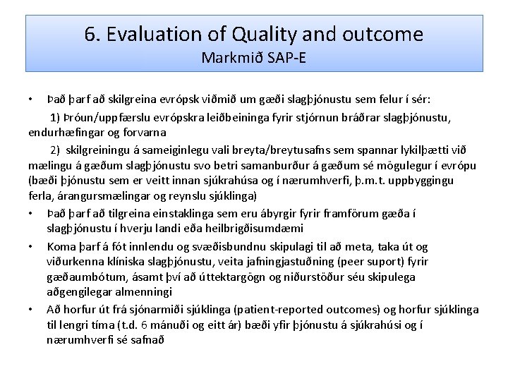 6. Evaluation of Quality and outcome Markmið SAP-E Það þarf að skilgreina evrópsk viðmið