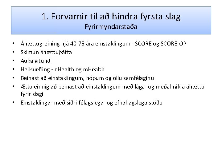 1. Forvarnir til að hindra fyrsta slag Fyrirmyndarstaða Áhættugreining hjá 40 -75 ára einstaklingum