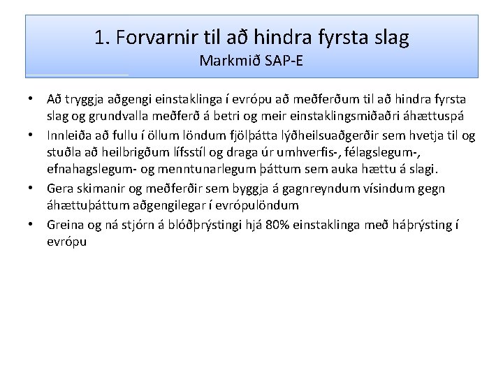 1. Forvarnir til að hindra fyrsta slag Markmið SAP-E • Að tryggja aðgengi einstaklinga