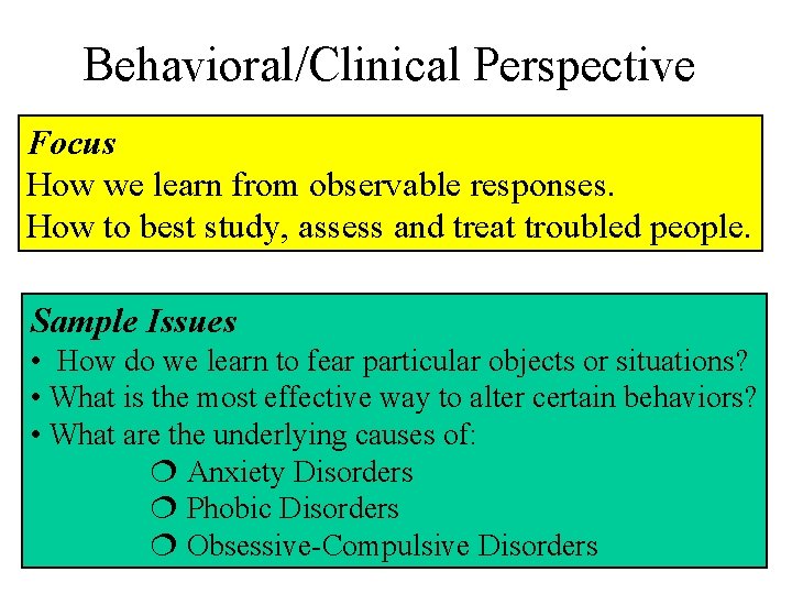 Behavioral/Clinical Perspective Focus How we learn from observable responses. How to best study, assess