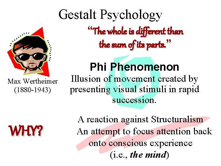 Gestalt Psychology “The whole is different than the sum of its parts. ” Phi
