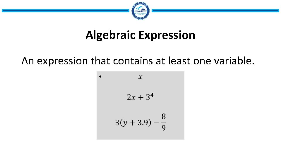 Algebraic Expression An expression that contains at least one variable. • 