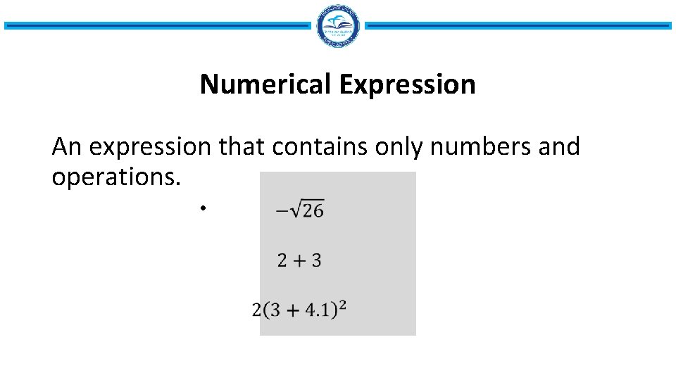 Numerical Expression An expression that contains only numbers and operations. • 