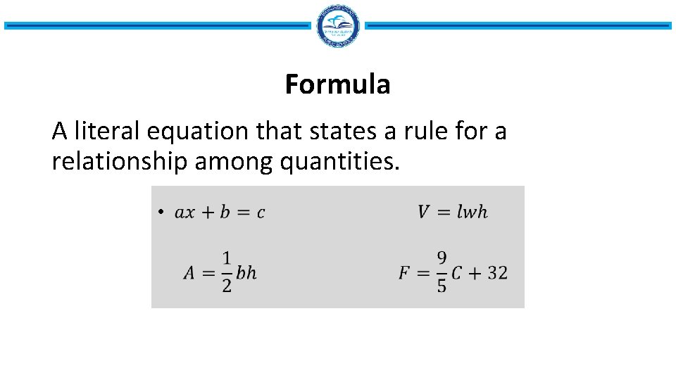 Formula A literal equation that states a rule for a relationship among quantities. •