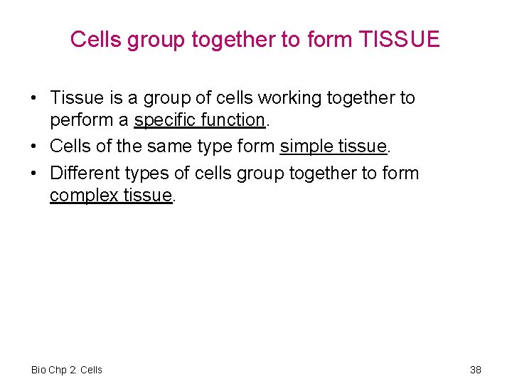 Cells group together to form TISSUE • Tissue is a group of cells working
