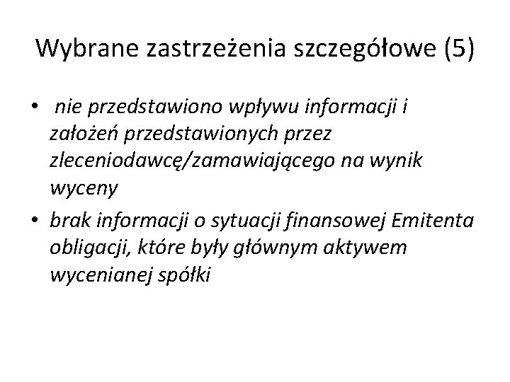 Wybrane zastrzeżenia szczegółowe (5) • nie przedstawiono wpływu informacji i założeń przedstawionych przez zleceniodawcę/zamawiającego