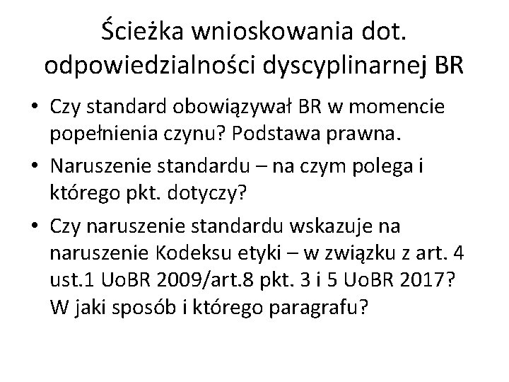 Ścieżka wnioskowania dot. odpowiedzialności dyscyplinarnej BR • Czy standard obowiązywał BR w momencie popełnienia