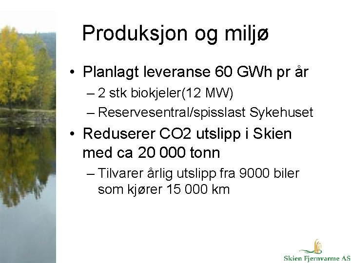 Produksjon og miljø • Planlagt leveranse 60 GWh pr år – 2 stk biokjeler(12