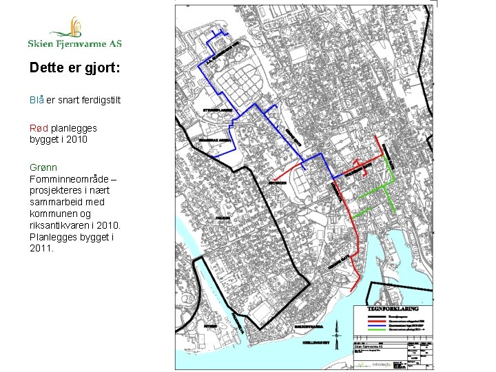 Dette er gjort: Blå er snart ferdigstilt Rød planlegges bygget i 2010 Grønn Fornminneområde