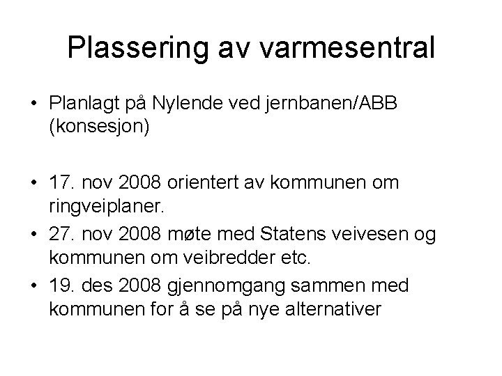 Plassering av varmesentral • Planlagt på Nylende ved jernbanen/ABB (konsesjon) • 17. nov 2008