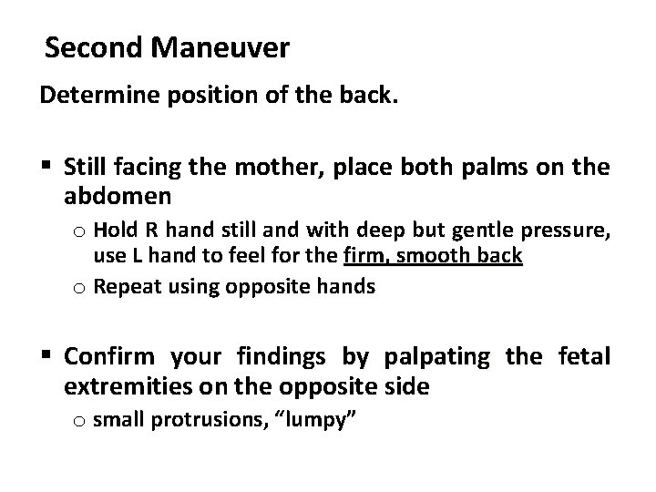 Second Maneuver Determine position of the back. § Still facing the mother, place both