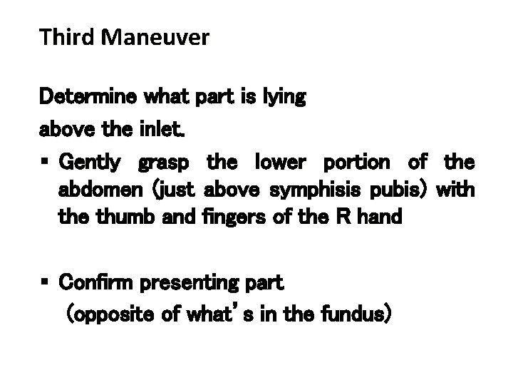 Third Maneuver Determine what part is lying above the inlet. § Gently grasp the