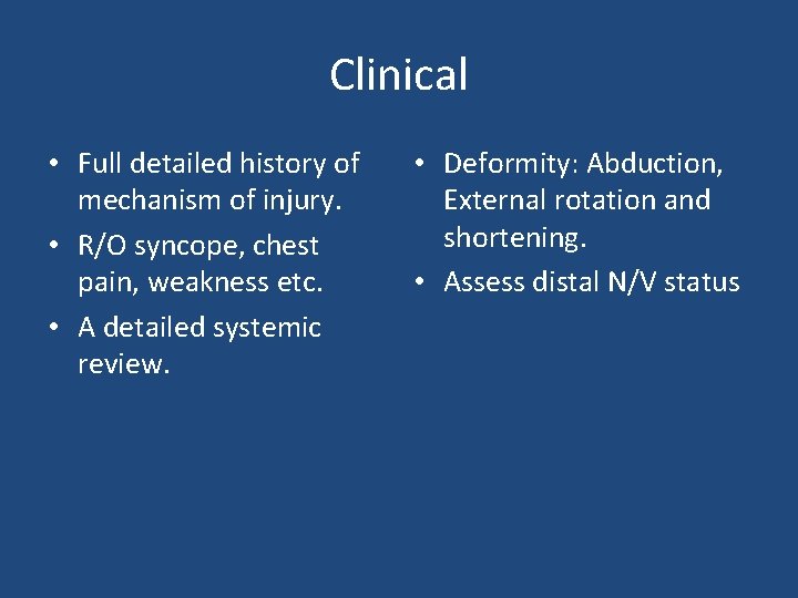 Clinical • Full detailed history of mechanism of injury. • R/O syncope, chest pain,
