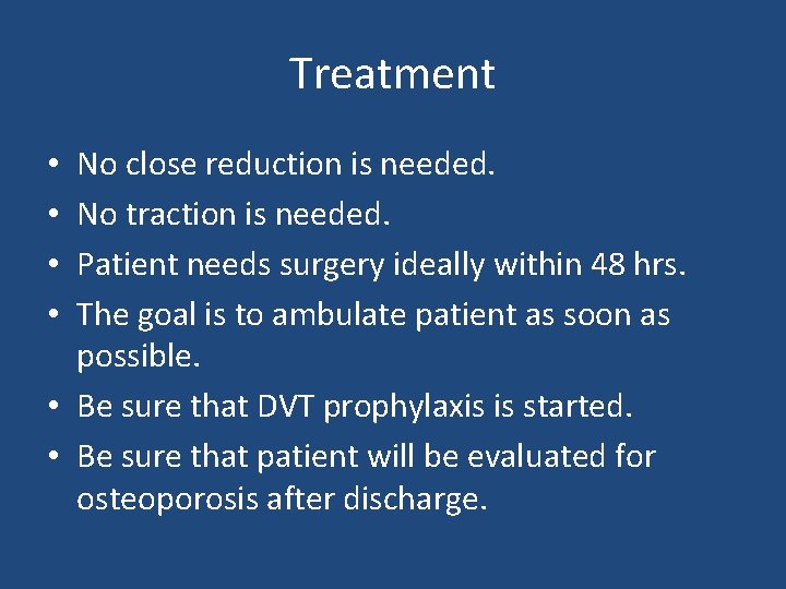 Treatment No close reduction is needed. No traction is needed. Patient needs surgery ideally