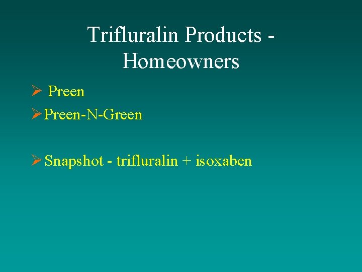 Trifluralin Products Homeowners Ø Preen-N-Green Ø Snapshot - trifluralin + isoxaben 