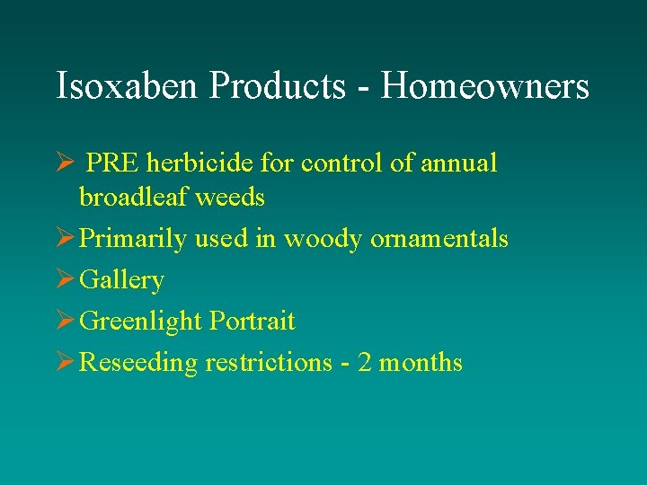 Isoxaben Products - Homeowners Ø PRE herbicide for control of annual broadleaf weeds Ø