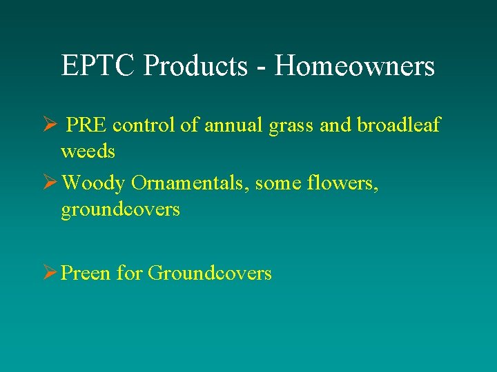 EPTC Products - Homeowners Ø PRE control of annual grass and broadleaf weeds Ø