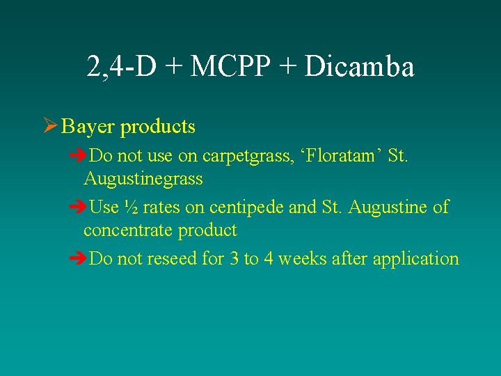 2, 4 -D + MCPP + Dicamba Ø Bayer products èDo not use on