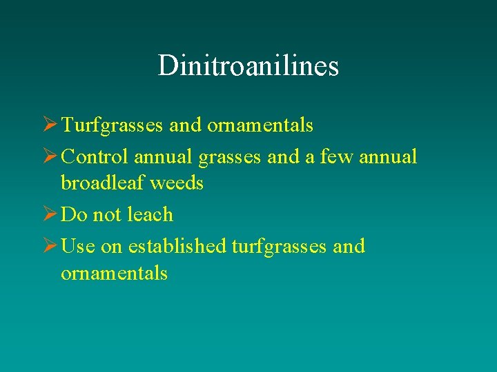 Dinitroanilines Ø Turfgrasses and ornamentals Ø Control annual grasses and a few annual broadleaf