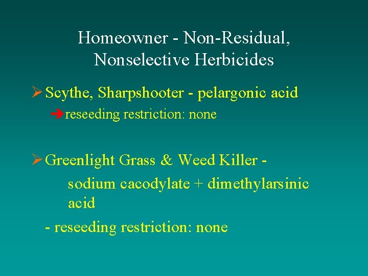 Homeowner - Non-Residual, Nonselective Herbicides Ø Scythe, Sharpshooter - pelargonic acid èreseeding restriction: none