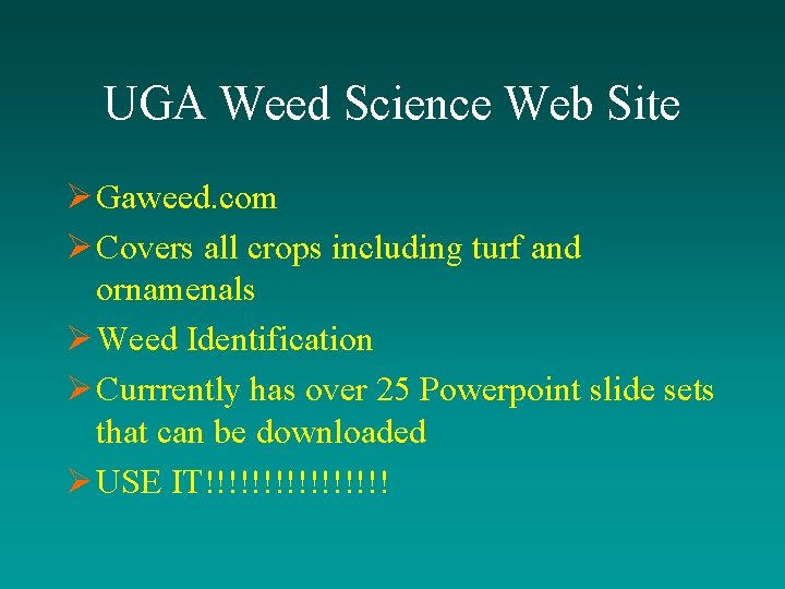 UGA Weed Science Web Site Ø Gaweed. com Ø Covers all crops including turf