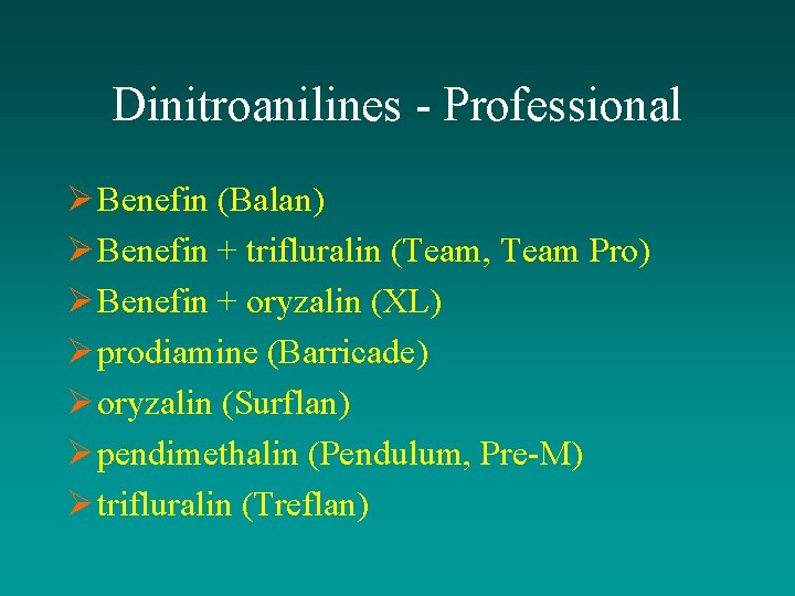 Dinitroanilines - Professional Ø Benefin (Balan) Ø Benefin + trifluralin (Team, Team Pro) Ø