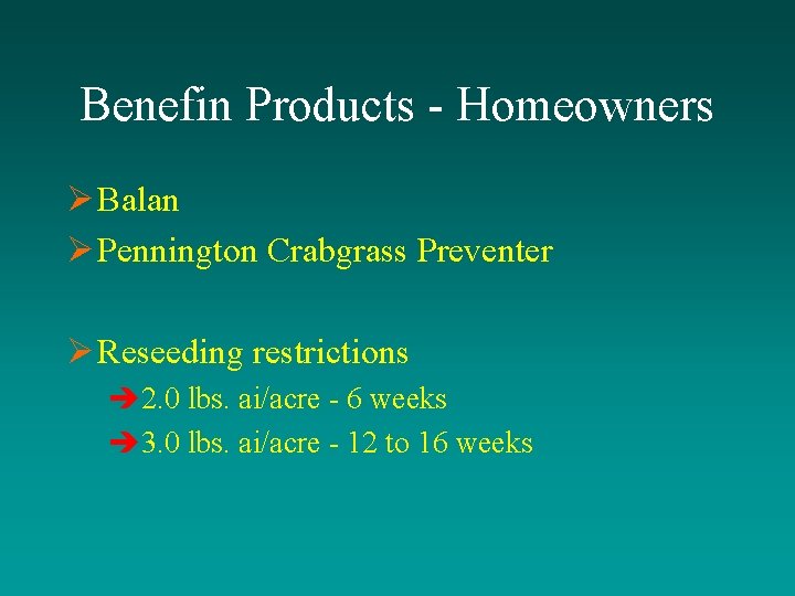 Benefin Products - Homeowners Ø Balan Ø Pennington Crabgrass Preventer Ø Reseeding restrictions è