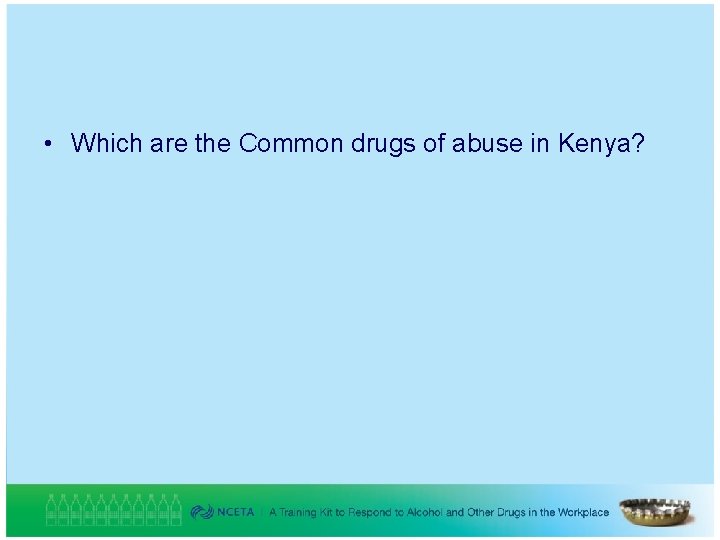  • Which are the Common drugs of abuse in Kenya? 