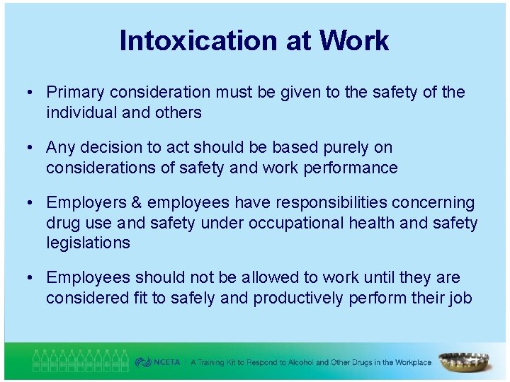 Intoxication at Work • Primary consideration must be given to the safety of the