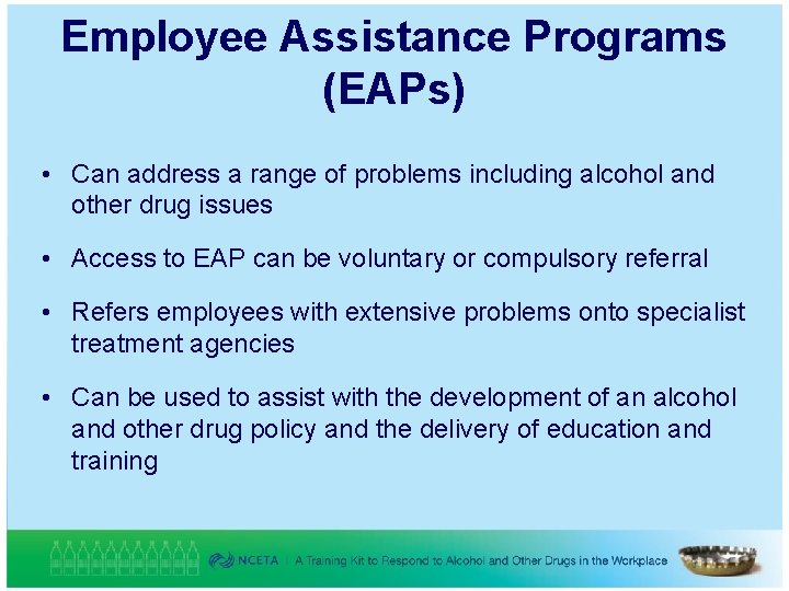 Employee Assistance Programs (EAPs) • Can address a range of problems including alcohol and