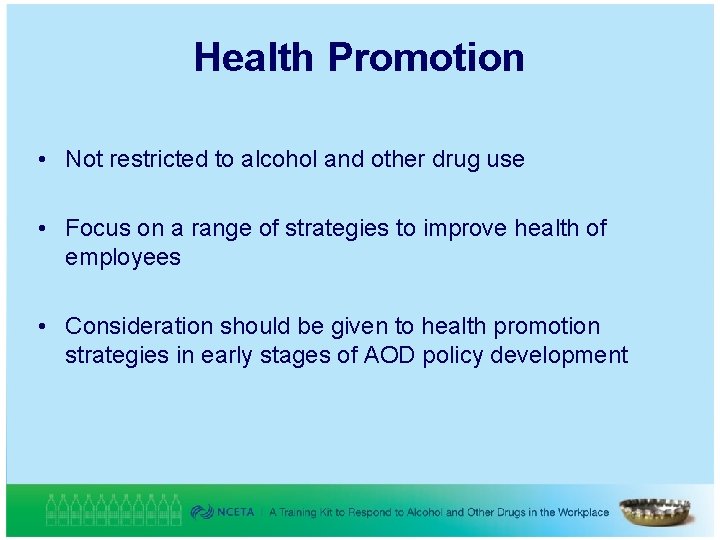 Health Promotion • Not restricted to alcohol and other drug use • Focus on