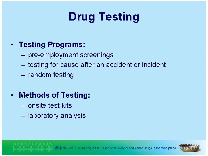 Drug Testing • Testing Programs: – pre-employment screenings – testing for cause after an