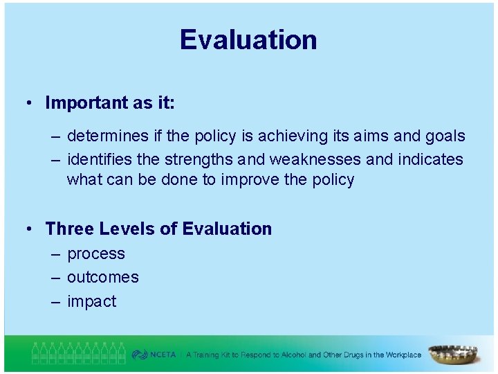 Evaluation • Important as it: – determines if the policy is achieving its aims