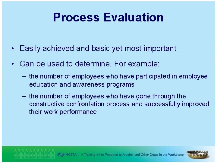 Process Evaluation • Easily achieved and basic yet most important • Can be used
