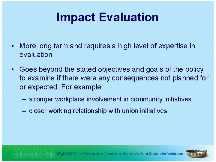 Impact Evaluation • More long term and requires a high level of expertise in