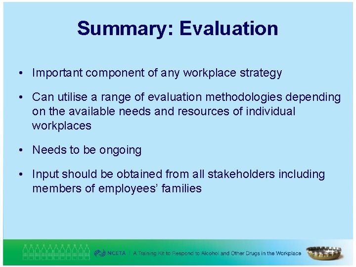 Summary: Evaluation • Important component of any workplace strategy • Can utilise a range