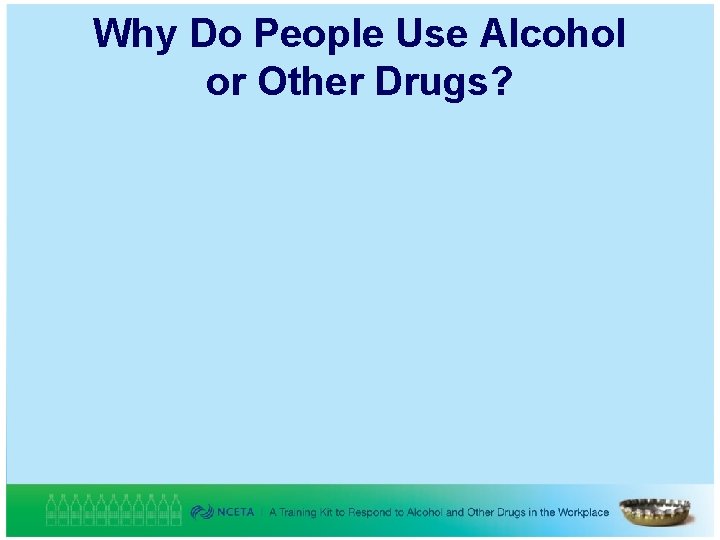 Why Do People Use Alcohol or Other Drugs? 