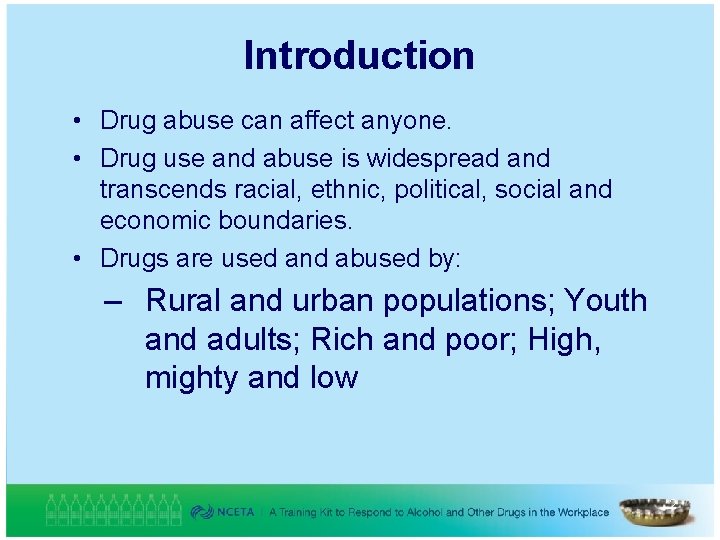 Introduction • Drug abuse can affect anyone. • Drug use and abuse is widespread