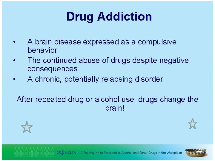 Drug Addiction • • • A brain disease expressed as a compulsive behavior The