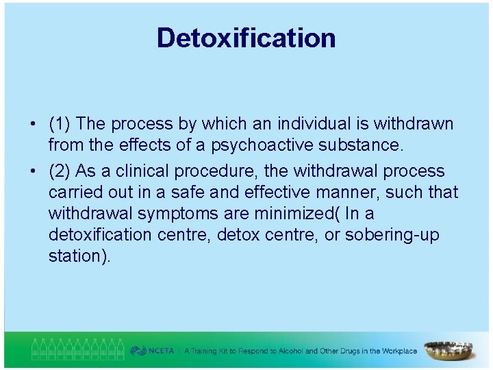 Detoxification • (1) The process by which an individual is withdrawn from the effects