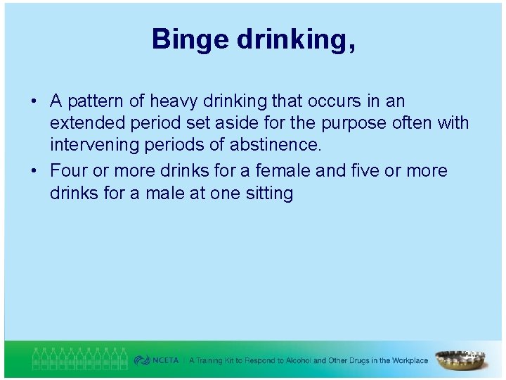 Binge drinking, • A pattern of heavy drinking that occurs in an extended period