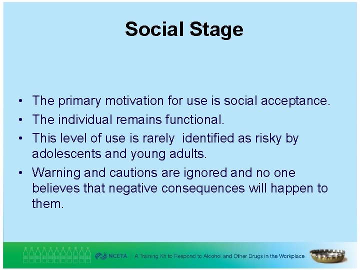 Social Stage • The primary motivation for use is social acceptance. • The individual