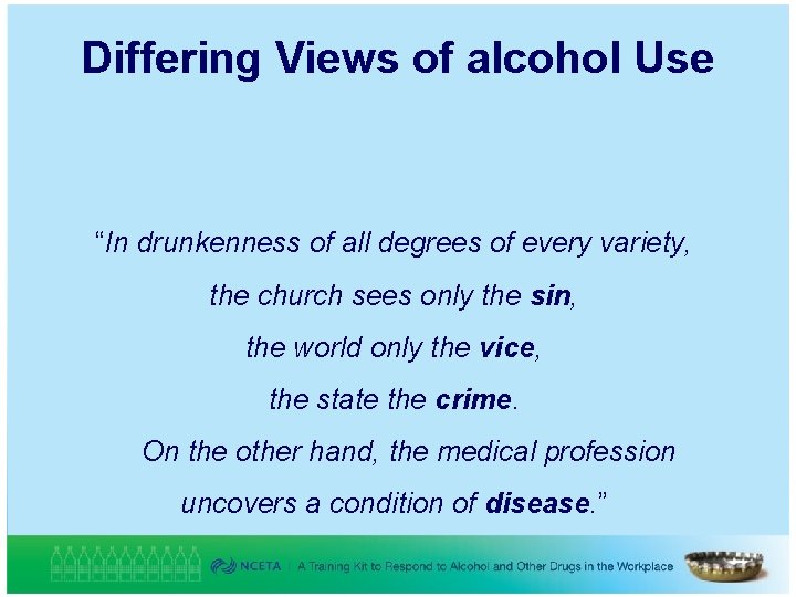 Differing Views of alcohol Use “In drunkenness of all degrees of every variety, the