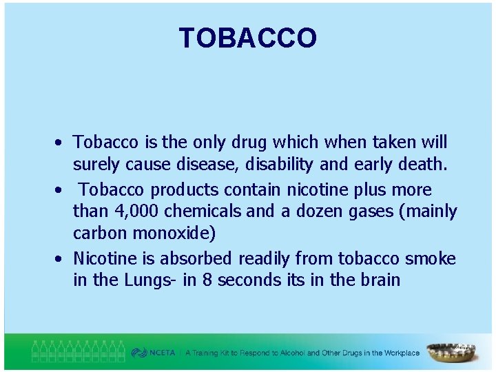 TOBACCO • Tobacco is the only drug which when taken will surely cause disease,